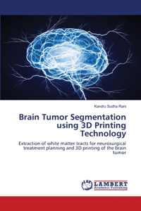 Brain Tumor Segmentation using 3D Printing Technology