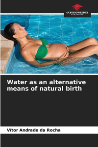 Water as an alternative means of natural birth