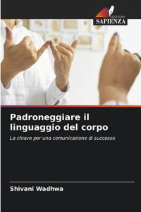 Padroneggiare il linguaggio del corpo
