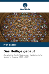 Das Heilige gebaut