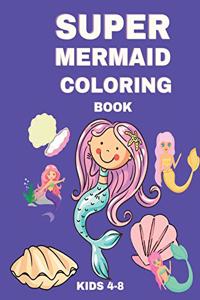 Super Mermaid Coloring Book: Coloring Book for Girls - Colouring Books for Kids - Magical Mermaids Coloring Books for Children - Activity Books