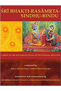 Bhakti-rasamrta-sindhu-bindu: A Drop of the Nectarean Ocean of Devotional Mellows