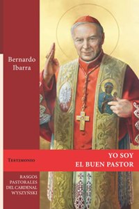 Yo soy el Buen Pastor: Rasgos pastorales del Cardenal Stefan Wyszy&#324;ski