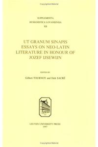 UT Granum Sinapis: A Garland of Neo-Latin Studies in Honour of Jozef Ijsewijn