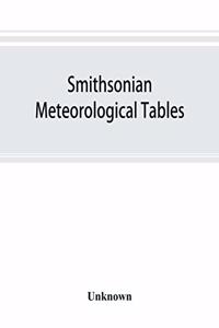Smithsonian meteorological tables [based on Guyot's meteorological and physical tables]