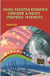 China- Pakistan Economic Corridor & India's Strategic Interests