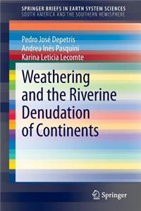Weathering and the Riverine Denudation of Continents
