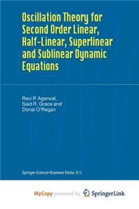 Oscillation Theory for Second Order Linear, Half-Linear, Superlinear and Sublinear Dynamic Equations
