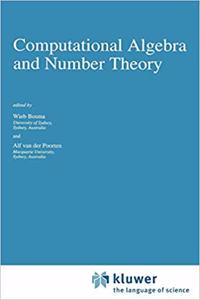 Computational Algebra and Number Theory (Mathematics and Its Applications, Volume 325) [Special Indian Edition - Reprint Year: 2020] [Paperback] Wieb Bosma; Alf van der Poorten