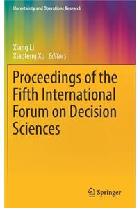 Proceedings of the Fifth International Forum on Decision Sciences