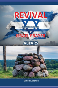 REVIVAL Through Setting up ISRAEL PRAYER ALTARS