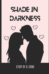 Shade in Darkness