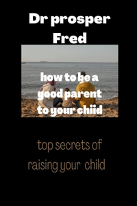 How to be a good parent to your child