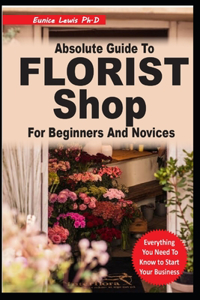 Absolute Guide to Florist Shop for Beginners and Novices