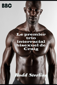 Le premier trio interracial bisexuel de Craig