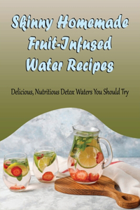 Skinny Homemade Fruit-Infused Water Recipes