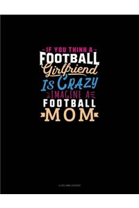 If You Think A Football Girlfriend Is Crazy Imagine A Football Mom