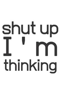 Shut up I'm thinking