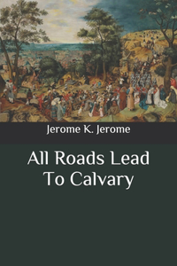 All Roads Lead To Calvary
