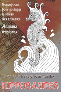 Livre de coloriage pour adultes - Conceptions pour soulager le stress des animaux - Animaux tropicaux - Hippocampes