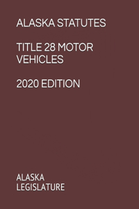 Alaska Statutes Title 28 Motor Vehicles 2020 Edition
