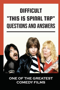 Difficult This Is Spinal Tap Questions And Answers
