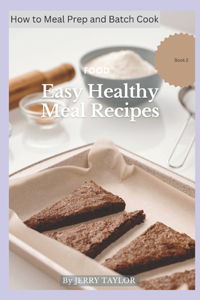 How to meal prep and Batch Cook