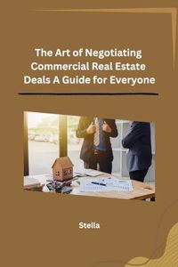 Art of Negotiating Commercial Real Estate Deals A Guide for Everyone