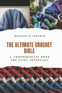 Ultimate Crochet Bible