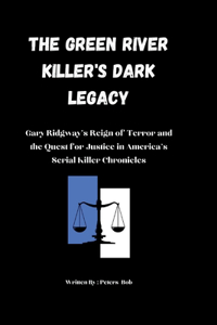 Green River Killer's Dark Legacy