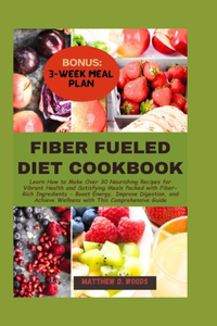 Fiber Fueled Diet Cookbook