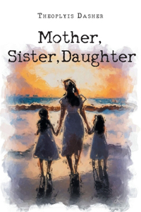 Mother, Sister, Daughter