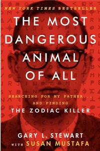 The Most Dangerous Animal of All: Searching for My Father... and Finding the Zodiac Killer