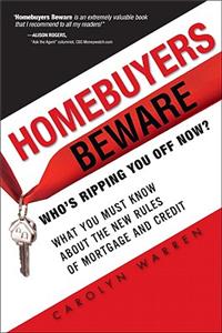 Homebuyers Beware: Whos Ripping You Off Now?--What You Must Know about the New Rules of Mortgage and Credit