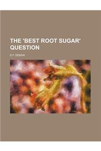 The 'Best Root Sugar' Question