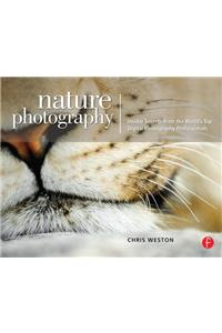 Nature Photography: Insider Secrets from the World’s Top Digital Photography Professionals