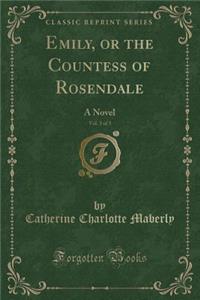 Emily, or the Countess of Rosendale, Vol. 3 of 3: A Novel (Classic Reprint)