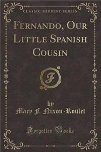 Fernando, Our Little Spanish Cousin (Classic Reprint)