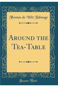 Around the Tea-Table (Classic Reprint)