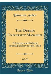 The Dublin University Magazine, Vol. 51: A Literary and Political Journal; January to June, 1858 (Classic Reprint)