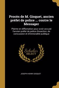 Procès de M. Gisquet, ancien préfet de police ... contre le Messager