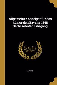 Allgemeiner Anzeiger Für Das Königreich Bayern, 1848 Sechszehnter Jahrgang