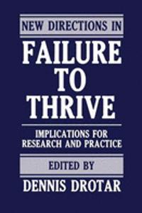 New Directions in Failure to Thrive: Implications for Future Research and Practice