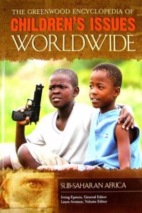 The Greenwood Encyclopedia of Children's Issues Worldwide: Sub-Saharan Africa
