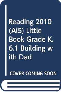 Reading 2010 (Ai5) Little Book Grade K.6.1 Building with Dad