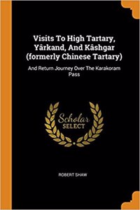 Visits to High Tartary, Yârkand, and Kâshgar (Formerly Chinese Tartary)