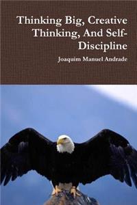 Thinking Big, Creative Thinking, And Self-Discipline