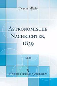Astronomische Nachrichten, 1839, Vol. 16 (Classic Reprint)