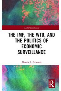 The Imf, the Wto & the Politics of Economic Surveillance