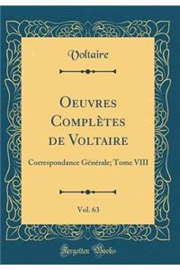 Oeuvres Complï¿½tes de Voltaire, Vol. 63: Correspondance Gï¿½nï¿½rale; Tome VIII (Classic Reprint)